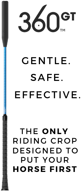 360GT Gentle. Safe. Effective. The only riding crop designed to put yourself horse first.